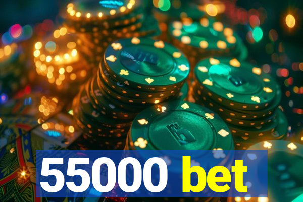 55000 bet